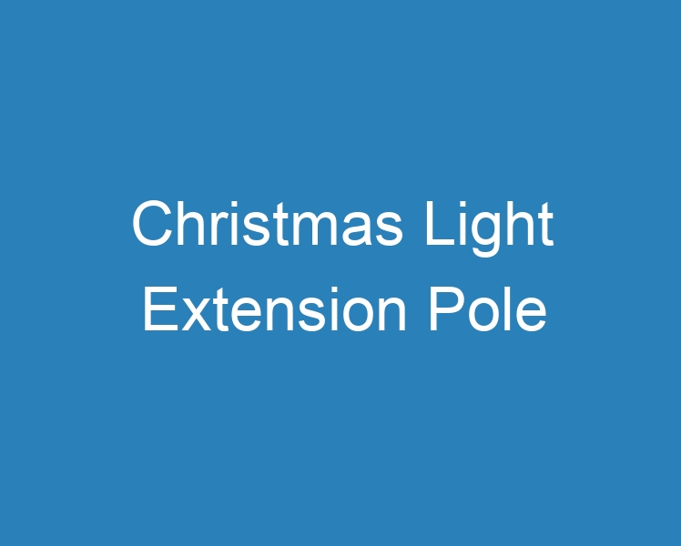 20 Best Christmas Light Extension Pole [2023] - Curee
