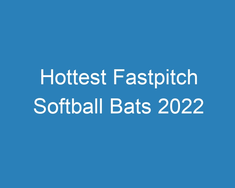 20 Best Hottest Fastpitch Softball Bats 2024 [2023] Curee