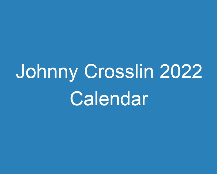 20 Best Johnny Crosslin 2024 Calendar [2023] Curee