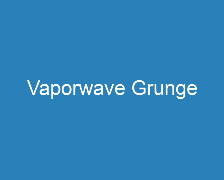 20 Best Vaporwave Grunge [2023] - Curee
