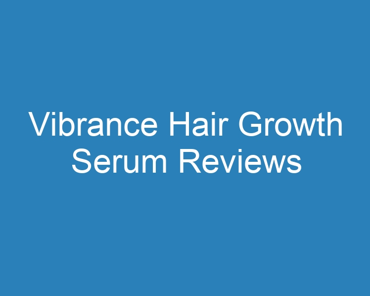 20 Best Vibrance Hair Growth Serum Reviews [2023] - Curee