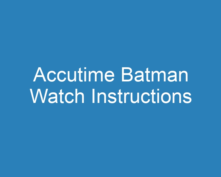 20 Best Accutime Batman Watch Instructions [2023] Curee
