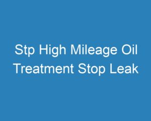 20 Best Stp High Mileage Oil Treatment Stop Leak [2023] - Curee