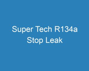 20 Best Super Tech R134a Stop Leak [2023] - Curee